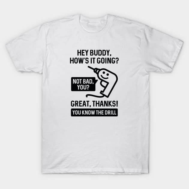 You Know The Drill T-Shirt by VectorPlanet